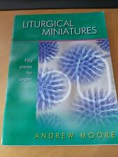 Liturgical Miniatures fifty pieces for Organ Sheet Music by Andrew Moore Book for sale  Shipping to South Africa