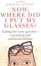 Now Where Did I Put My Glasses?: Caring for Your Parents - A Practical and Emot, usato usato  Spedire a Italy