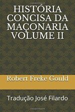 HISTORIA CONCISA DA MACONARIA VOLUME II: TRADUÇÃO JOSE Por Robert Freke Gould Muito Bom+ comprar usado  Enviando para Brazil