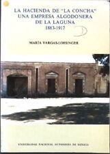 La hacienda de "La Concha": Una empresa algodonera de La Laguna, 1883-1917 Varga segunda mano  Embacar hacia Argentina