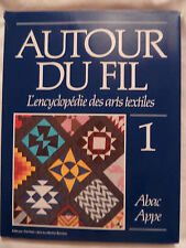 AUTOUR DU FIL - L'encyclopédie des arts textiles - tome 1 d'occasion  Herrlisheim-près-Colmar