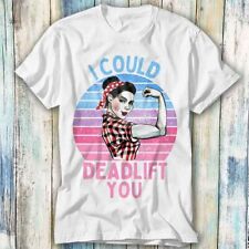 I Could Deadlift You Workout GYM Bodybuilding T Shirt Meme Top Tee Unisex 1251 for sale  Shipping to South Africa