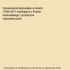 Uprawnienia budowlane w latach 1928-2011 wynikajace z Prawa budowlanego i przepi na sprzedaż  Wysyłka do Poland