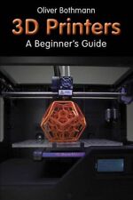 3D Printers: A Beginner's Guide by Oliver Bothmann Book The Cheap Fast Free Post segunda mano  Embacar hacia Mexico