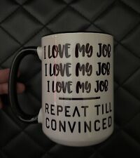 Funny I Love My Job Mug | Work Humor | Office Gift | Repeat Till Convinced for sale  Shipping to South Africa