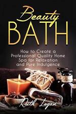 Beauty Bath: How to Create a Professional Quality Home Spa for Relaxation and Pu segunda mano  Embacar hacia Argentina