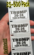 "TRUMP 20-24 YEARS IN PRISON " 25-500 Pack stickers decals elect for anyone jail for sale  Shipping to South Africa