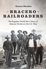 Ferrocarriles Bracero: La historia olvidada de la Segunda Guerra Mundial de los trabajadores mexicanos en el , usado segunda mano  Embacar hacia Argentina