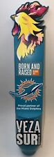 Rare Veza Sur Brewing Miami Dolphins Born & Raised Beer Tap Handle - Blonde Ale for sale  Shipping to South Africa