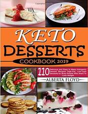 KETO DESSERTS COOKBOOK 2019: 110 Delicious and Easy by Floyd, Alberta 1099141303 for sale  Shipping to South Africa