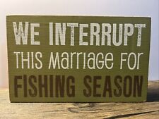 Primitive Box Sign WE INTERRUPT THIS MARRIAGE FOR FISHING SEASON Green/Brown for sale  Shipping to South Africa