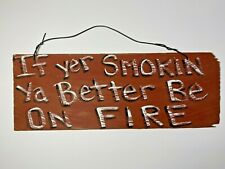 Wood NO Smoking Sign Wall Hanging Hand Painted Roof Shingle 'Better Be On Fire" for sale  Shipping to United Kingdom