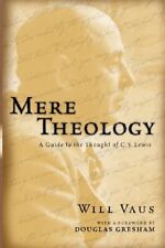 MERE THEOLOGY: A GUIDE TO THE THOUGHT OF C. S. LEWIS By Will Vaus Mint Condition for sale  Shipping to South Africa