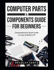 Guía de piezas y componentes de computadora para principiantes: Comprehe... de Lentz, Bradley segunda mano  Embacar hacia Argentina