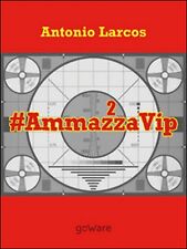 Usato, #AmmazzaVip Vol.2	 di Antonio Larcos,  2016,  Goware usato  Fiumefreddo Di Sicilia