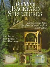Building Backyard Structures: Sheds, Barns, Bins, Gazebos & Other Outdoor... for sale  Aurora