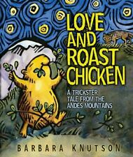 Love and Roast Chicken: A Trickster Tale from the Andes Mountains por Knutson, Ba comprar usado  Enviando para Brazil