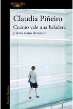 CUÁNTO VALE UNA HELADERA Y OTROS CUENTOS DE TEATRO - C. Piñeiro - Alfaguara segunda mano  Argentina 