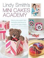 Lindy Smiths Mini Cakes Academy: Step-by-step expert cake decorating techniques , usado segunda mano  Embacar hacia Argentina