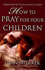 How to Pray for Your Children Paperback Quin, Sr., Garlock, Rutha for sale  DUNFERMLINE