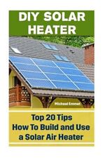 Diy Solar Heater : Top 20 Tips How to Build and Use a Solar Air Heater, Paper... for sale  Shipping to Ireland