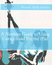 Newbies Guide to Using Garageband for the Ipad, Paperback by Minute Help Pres..., käytetty myynnissä  Leverans till Finland
