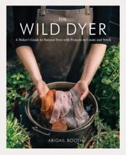 The Wild Dyer: A Maker's Guide to Natural Tyes with Projects to Create and Stitc segunda mano  Embacar hacia Argentina