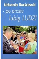 Używany, ALEKSANDER KWAŚNIEWSKI - PO PROSTU LUBIĘ LUDZI - KSIĄŻKA na sprzedaż  PL