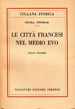 LE CITTà FRANCESI NEL MEDIO EVO - Nicola Ottokar - Vallecchi Editore 1927 usato  Scandicci