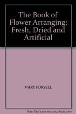 The Book of Flower Arranging: Fresh, Dried and Artificial,Mary Forsell segunda mano  Embacar hacia Argentina