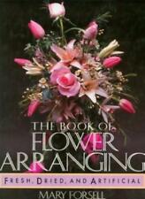 THE BOOK OF FLOWER ARRANGING: FRESH, DRIED, AND ARTIFICIAL. By Mary. Forsell segunda mano  Embacar hacia Mexico
