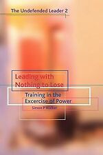 Leading with Nothing to Lose: Training in the Exercise of Power: Training in the comprar usado  Enviando para Brazil