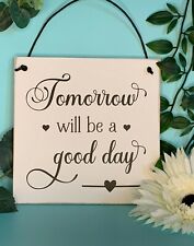 Tomorrow will be a Good Day - Inspirational Home Decor - Wall Hanger/Sign - 15cm for sale  Shipping to South Africa