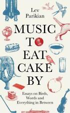 Music to Eat Cake By: Essays on Birds, Words and Everything in Between,Lev Par segunda mano  Embacar hacia Argentina