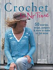 Crochet in No Time: 50 Scarves, Wraps, Jumpers ... by Melody Griffiths Paperback segunda mano  Embacar hacia Argentina