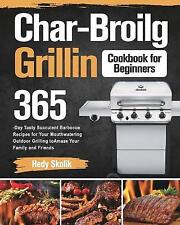 Char-Broil Grilling Cookbook for Beginners: 365-Day Tasty Succulent Barbecue ... usato  Spedire a Italy