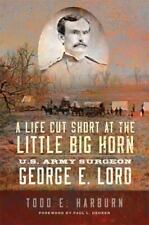 Life Cut Short at the Little Big Horn : Cirurgião do Exército dos EUA George E. Lord, Har..., usado comprar usado  Enviando para Brazil