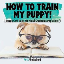 How To Train My Puppy! | Puppy Care Book - 1541916786, Pets Unchained, paperback na sprzedaż  Wysyłka do Poland