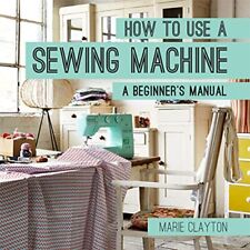 Usado, How to Use a Sewing Machine: A Beginner's Manual by Clayton, Marie Book The segunda mano  Embacar hacia Argentina