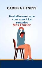 Cadeira Fitness: Revitalize seu corpo com exerci?cios sentidos por Max Frazier Pap, usado comprar usado  Enviando para Brazil