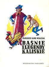 Eligiusz Kor-Walczak: Baśnie i legendy kaliskie. Poznań: Wydaw. Poznańskie 1986 na sprzedaż  PL