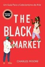 Usado, The Black Market: Um Guia Para o Colecionismo de Arte por Moore, Charles comprar usado  Enviando para Brazil