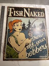 Fish Naked Show Off Your Bobbers Sign Metal Aluminum 16”x12” Funny Man Cave for sale  Shipping to South Africa