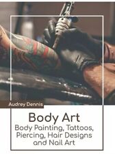 Arte corporal: tatuajes de pintura corporal perforación diseños de cabello y arte en uñas Audrey Dennis segunda mano  Embacar hacia Argentina