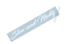 Slow and Nasty Windshield Banner Decal Sticker JDM Euro Drift Race for sale  Shipping to South Africa