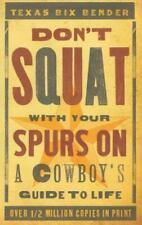 Usado, Don't Squat with Your Spurs on: A Cowboy's Guide to Life por Bender, Texas Bix comprar usado  Enviando para Brazil