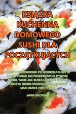 KsiĄŻka Kuchenna Domowego Sushi Dla PoczĄtkujĄcych (Paperback) (UK IMPORT) na sprzedaż  Wysyłka do Poland