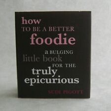 How to Be a Better Foodie por Sudi Pigott para o Truly Epicurious 2006 capa dura comprar usado  Enviando para Brazil