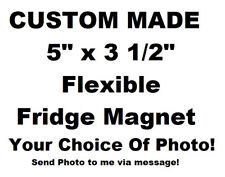 CUSTOM MADE FLEXIBLE FRIDGE MAGNET 5" X 3.5" SEND PIC OF CHOICE IN MESSAGE for sale  Shipping to South Africa