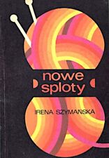 Irena Szymańska: Nowe sploty. Warszawa: Watra 1974 - knit Stricken tricot na sprzedaż  PL